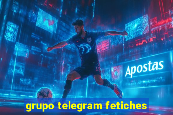 grupo telegram fetiches